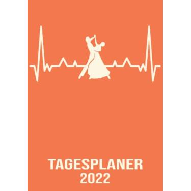 Imagem de Tagesplaner 2022: DIN A4 Kalender von 01/2022 - 12/2022 1 Tag = 1 Seite mit großem Tageskalender und großartiger Übersicht. Monatsübersicht, ... / edel Herzschlag Tanzen Tanzlehrer