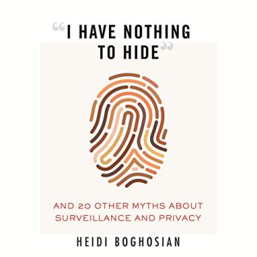 Imagem de I Have Nothing to Hide: And 20 Other Myths about Surveillance and Privacy: 8