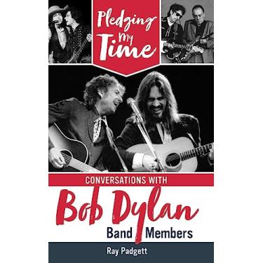 Imagem de Pledging My Time: Conversations with Bob Dylan Band Members