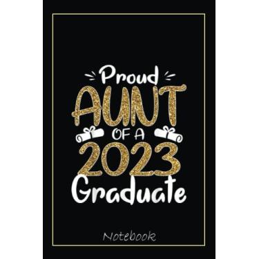 Imagem de Proud Aunt Of A 2023 Graduate Family Senior 23 Graduation Notebook: Graduation Gift Diary For Notes, Congratulations, Graduate Journal, Gold Graduate ... Journal, 6x9 college ruled notebook