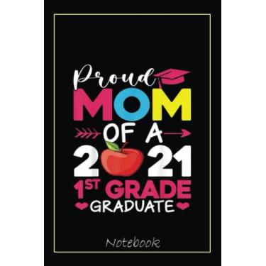 Imagem de Proud Mom Of 2021 1st Grade Graduate Mother's Day Graduation Notebook: Graduation Gift Diary For Notes, Congratulations, Graduate Journal, Gold ... Journal, 6x9 college ruled notebook