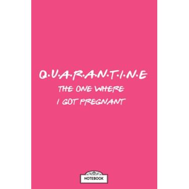 Imagem de Quarantine The One Where I Got Pregnant Notebook: Planner, Journal, Diary, Matte Finish Cover, Lined College Ruled Paper, 6x9 120 Pages