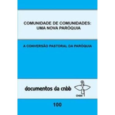 Imagem de Comunidade De Comunidades: Uma Nova Paróquia - Doc. 100 - a Conversão Pastoral Da Paróquia