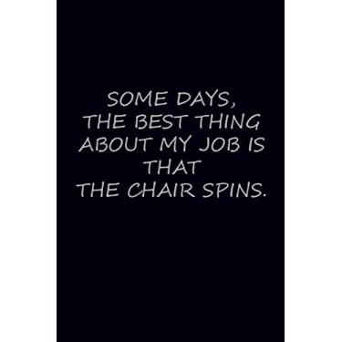 Imagem de Some Days The Best Things About My Jop Is That The Chair Spins: Composition blank ruled notebook with Dark Blue cover 6×9 inch & 120 pages This ... your office friend, kids, wife or husband