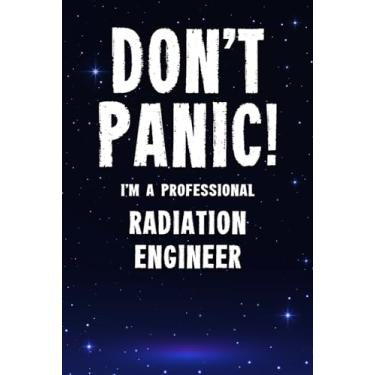 Imagem de Don't Panic! I'm A Professional Radiation Engineer: Customized 100 Page Lined Notebook Journal Gift For A Busy Radiation Engineer : Far Better Than A Throw Away Greeting Card.
