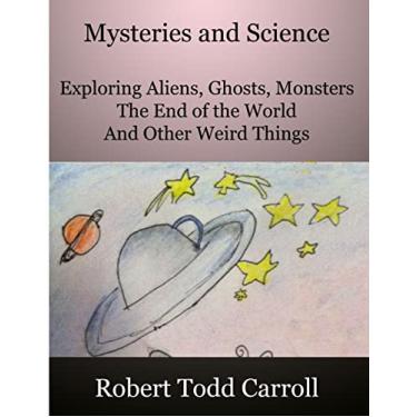 Imagem de Mysteries and Science: Exploring Aliens, Ghosts, Monsters, the end of the world and other weird things