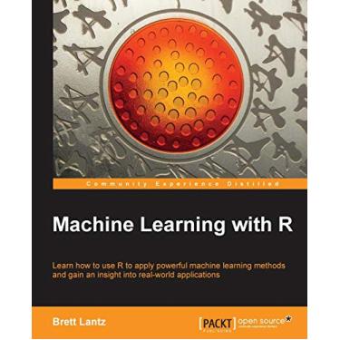 Imagem de Machine Learning with R: Learn How to Use R to Apply Powerful Machine Learning Methods and Gain and Insight into Real-world Applications