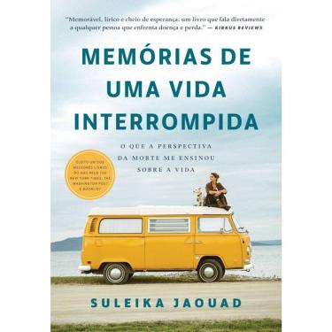 Imagem de Memórias De Uma Vida Interrompida - O Que A Perspectiva Da Morte Me Ensinou Sobre A Vida