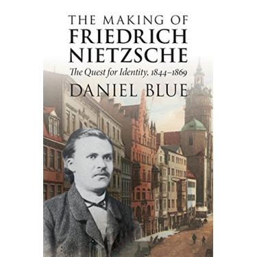 Imagem de The Making of Friedrich Nietzsche: The Quest for Identity, 1844–1869 (English Edition)