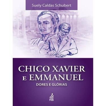 Imagem de Chico Xavier E Emmanuel: Dores E Glorias