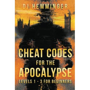 Imagem de Cheat Codes for the Apocalypse Levels 1-3 for Beginners: A SHTF Survival Guide