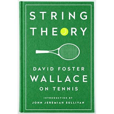 String Theory: David Foster Wallace on Tennis: A Library of America Special Publication