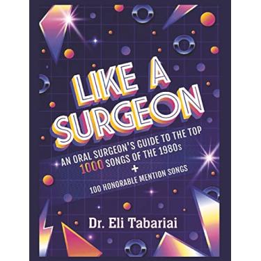 Imagem de Like a Surgeon: A Surgeon's Guide to the Top 1000 Songs of the 1980's