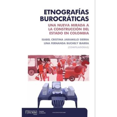 Imagem de Etnografías burocráticas. Una nueva mirada a la construcción del estado en Colombia - Espanhol