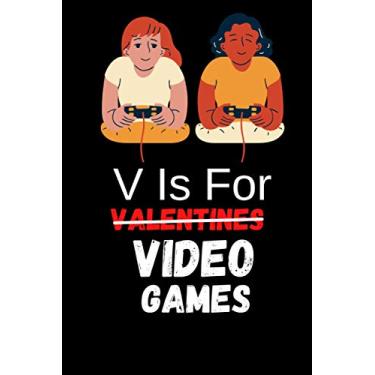 Imagem de V Is For Video Games Funny Valentines Day: Notebook Gamer Men Boys girl, Gift journal: 6''x 9'' - Video games controller Heart: Video Games Funny ... pages v is for video games - valentine's day