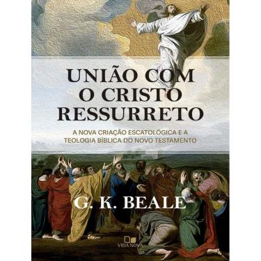 Imagem de Uniao Com O Cristo Ressurreto - A Nova Criacao Escatologica E A Teologia Biblica Do Novo Testamento