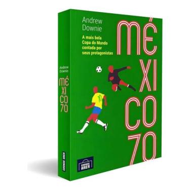 Imagem de Mexico 70 - A Mais Bela Copa do Mundo Contada Por Seus Protagonistas -