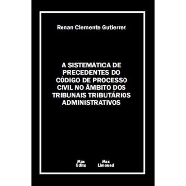 Imagem de A Sistemática de Precedentes do Código de Processo Civil No Âmbito dos Tribunais Tributários Administrativos 