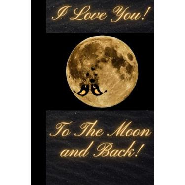 Imagem de I Love You! To the Moon and Back!: Lined Journal Gift Book 6x9 inches/Notes/Note Pad/Notebook/Jotter/Pocketbook