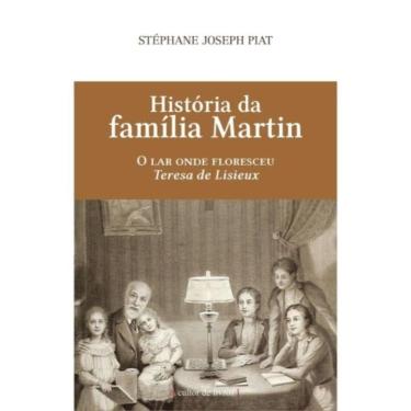 Imagem de História Da Família Martin - O Lar Onde Floresceu Teresa De Lisieux