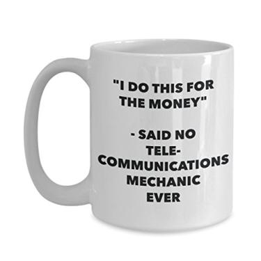 Imagem de Caneca "I Do This for the Money" - Said No Telecommunications Mechanic Ever - Caneca de café de cacau quente engraçado - Novidade, aniversário, Natal, aniversário