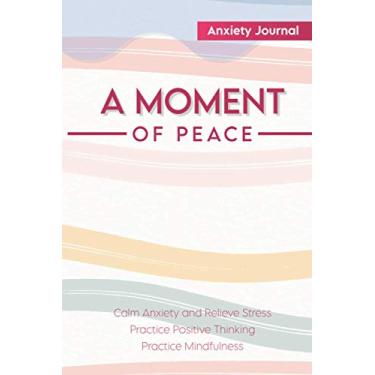 Imagem de Anxiety Journal: Get Your Moment Of Peace, Life Planner | 131 pages Of Practicing Positive Thinking & Mindfulness | Your Guide To Calm Anxiety & Relieve Stress, 6×9 inches Journal