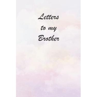 Imagem de Letters to my Brother: Journal to Write In, Lined Notebook, Write Best Memories, Blank Book, 6" x 9" - 110 Pages (6x9).