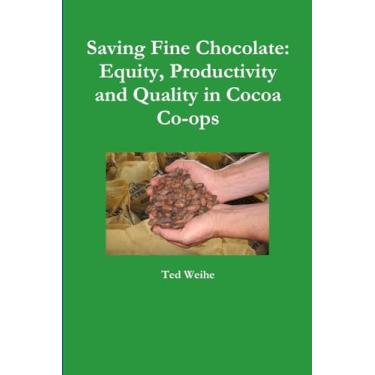 Imagem de Saving Fine Chocolate: Equity, Productivity and Quality in Cocoa Co-ops