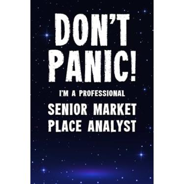 Imagem de Don't Panic! I'm A Professional Senior Market Place Analyst: Customized 100 Page Lined Notebook Journal Gift For A Busy Senior Market Place Analyst : Greeting Or Birthday Card Alternaive.