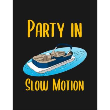 Imagem de Notebook: Party In Slow Motion Pontoon Boating Pontoon Boat: Journal Notebook Gift For Someone Who Loves Writing| 100 Pages 8.5x11