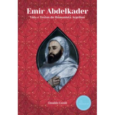Imagem de Emir Abdelkader: Vida e Textos do Humanista Argelino - PRO CONSCIENCIA