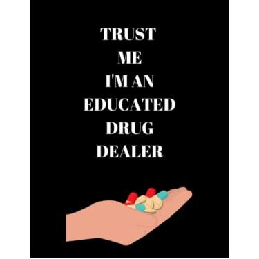 Imagem de Caderno de modelo de medicação em branco para farmacologia de enfermagem: Trust Me I'm An Educated Drug Dealer: perfeito para estudantes que precisam estudar e revisar medicamentos, ótimo para uma boa organização