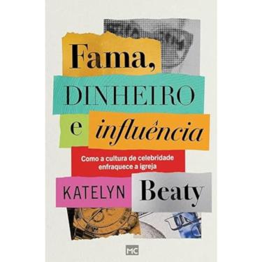 Imagem de Fama, dinheiro e influência - Como a cultura de celebridade enfraquece a igreja