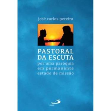 Imagem de Pastoral Da Escuta - Por Uma Paroquia Em Permanente Estado De Missao