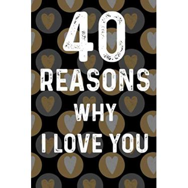 Imagem de 40 Reasons Why I Love You: 40th Birthday Gifts For Men Funny 1980 Birthday Card Alternative Gold And Black Journal For 40th Anniversary (6" x 9" 40 Lined Pages)
