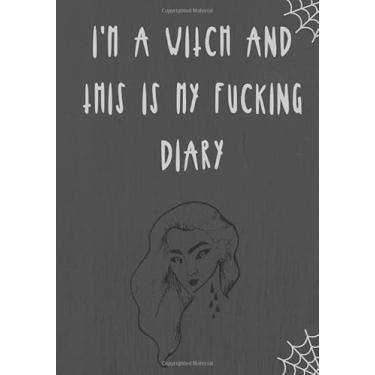 Imagem de I'm a Witch and this is My Fucking Diary: Dot Grid Journal for Witches Mages Wiccans Druids | 7 x 10 inches