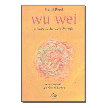 Imagem de Wu Wei - a Sabedoria do Não-agir - ATTAR, Sortido