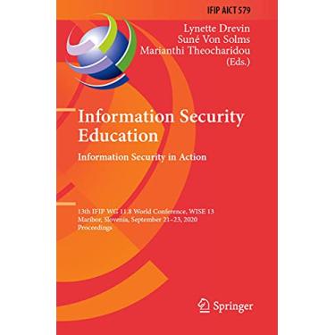 Imagem de Information Security Education. Information Security in Action: 13th Ifip Wg 11.8 World Conference, Wise 13, Maribor, Slovenia, September 21-23, 2020, Proceedings: 579