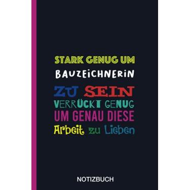 Imagem de Stark genug um Bauzeichnerin zu sein Verrückt genug um genau diese Arbeit zu Lieben: A5 Notizbuch als Geschenk für eine Bauzeichnerin - A5 ... zum Geburtstag|Geburtstagsgeschenk Kollegin
