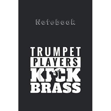 Imagem de Notebook: Trumpet Players Kick Brass Medium Size 6'' x 9'' Cello NotebookWhite Paper Blank Journal with Black Cover 116 pages for Men and Women