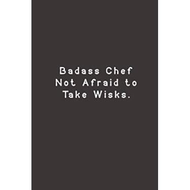 Imagem de Badass Chef Not Afraid to Take Wisks: Lined Journal Notebook