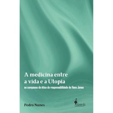 Imagem de A medicina entre a vida e a utopia: Ao compasso da ética da responsabilidade de Hans Jonas