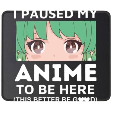 Imagem de Mouse pad engraçado para jogos de anime, I Paused My Anime to Be Here Mousepad, lindo presente Otaku para jogadores, PC, laptop, escritório
