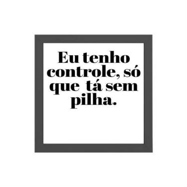 Imagem de Quadro Eu Tenho Controle Mas Tá Sem Pilha 20X20Cm