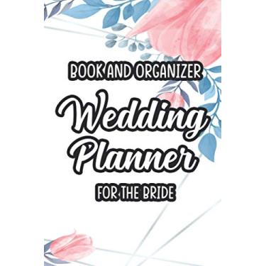 Imagem de Book And Organizer Wedding Planner For The Bride: A Notebook For The Bride, Journal Of Ideas, Checklists, And To-Do Lists, 12-Month Countdown