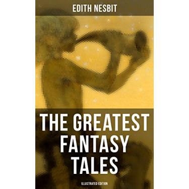Imagem de The Greatest Fantasy Tales of Edith Nesbit (Illustrated Edition): The Book of Dragons, The Magic City, The Wonderful Garden, Unlikely Tales, The Psammead Trilogy… (English Edition)