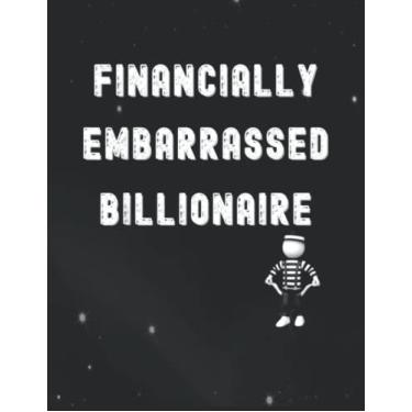 Imagem de Notebook: FINANCIALLY EMBARRASSED BILLIONAIRE, AREN'T WE ALL BROKE Notes Interior / 8.5 x 11 inches / 140 Pages