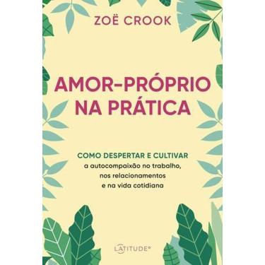 Imagem de Amor-próprio na Prática - Como Despertar e Cultivar a Autocompaixão no Trabalho