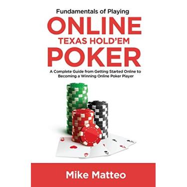 Imagem de Fundamentals of Playing Online Texas Hold'em Poker: A Complete Guide from Getting Started Online to Becoming a Winning Online Poker Player