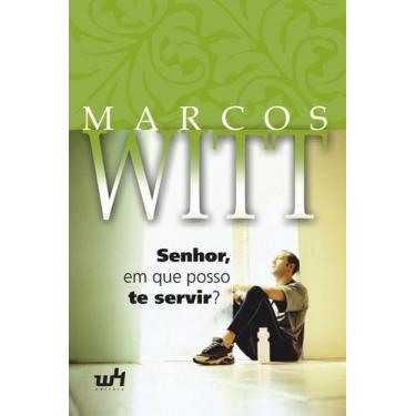 Imagem de Senhor Em Que Posso Te Servir? - Marcos Witt - W4 Editora